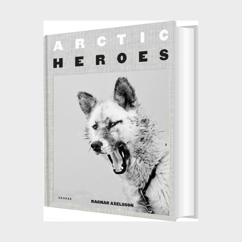 Arctic Heroes: A Tribute To The Sled Dogs Of Greenland - Ragnar Axelsson - English Book