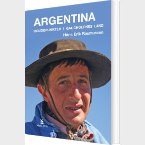 Argentina - H�jdepunkter I Gauchoernes Land - Hans Erik Rasmussen - Bog
