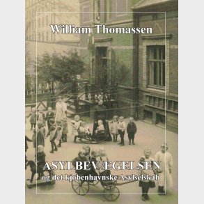 Asylbev�gelsen Og Det Kj�benhavnske Asylselskab - William Thomassen - Bog
