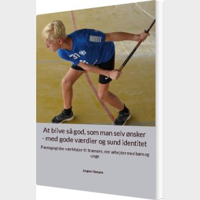 At Blive S� God, Som Man Selv �nsker - Med Gode V�rdier Og Sund Identitet - Jesper Hansen - Bog