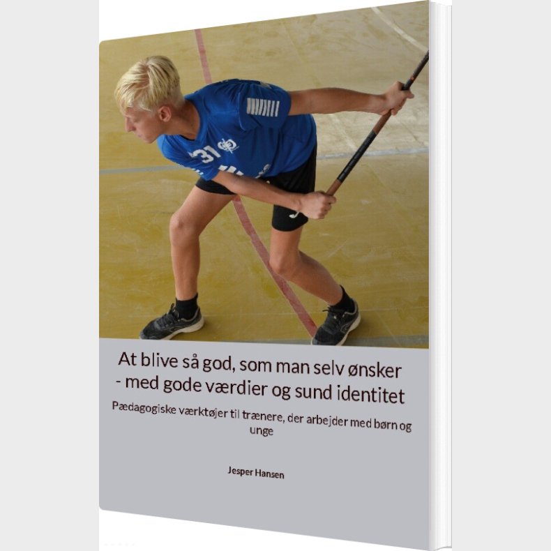 At Blive S� God, Som Man Selv �nsker - Med Gode V�rdier Og Sund Identitet - Jesper Hansen - Bog