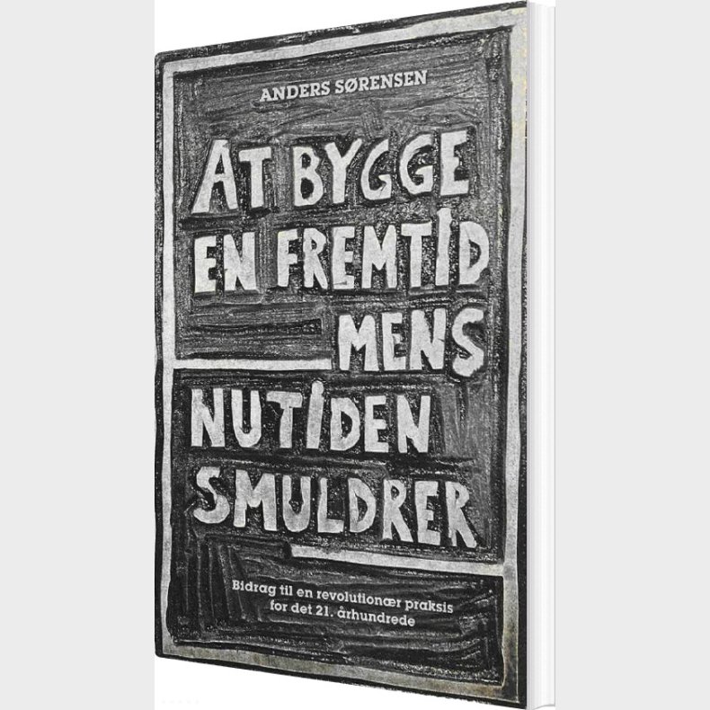 At Bygge En Fremtid Mens Nutiden Smuldrer - Anders S�rensen - Bog