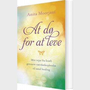 At D� For At Leve - Anita Moorjani - Bog