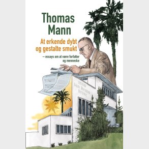 At Erkende Dybt Og Gestalte Smukt - Thomas Mann - Bog