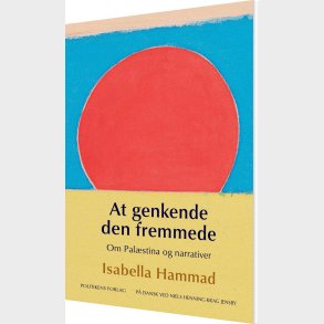 At Genkende Den Fremmede - Om Pal�stina Og Narrativer - Isabella Hammad - Bog