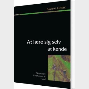 At L�re Sig Selv At Kende - David G. Benner - Bog