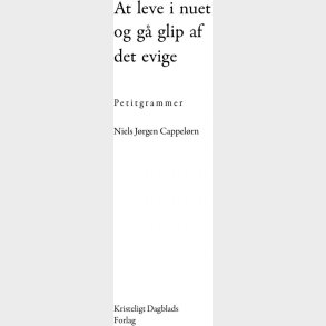 At Leve I Nuet Og G� Glip Af Det Evige - Niels J�rgen Cappel�rn - Bog