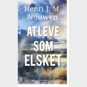 At Leve Som Elsket - Henri J. M. Nouwen - Bog