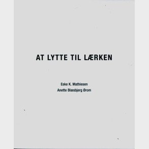At Lytte Til L�rken - Eske K. Mathiesen - Bog