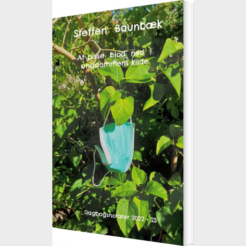 At Pisse Blod Ned I Ungdommens Kilde - Steffen Baunb�k - Bog
