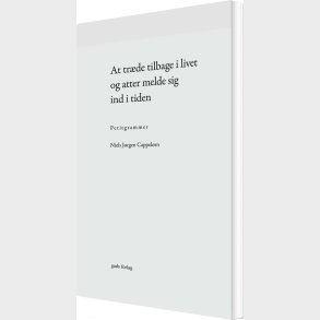 At Tr�de Tilbage I Livet Og Atter Melde Sig Ind I Tiden - Niels J�rgen Cappel�rn - Bog