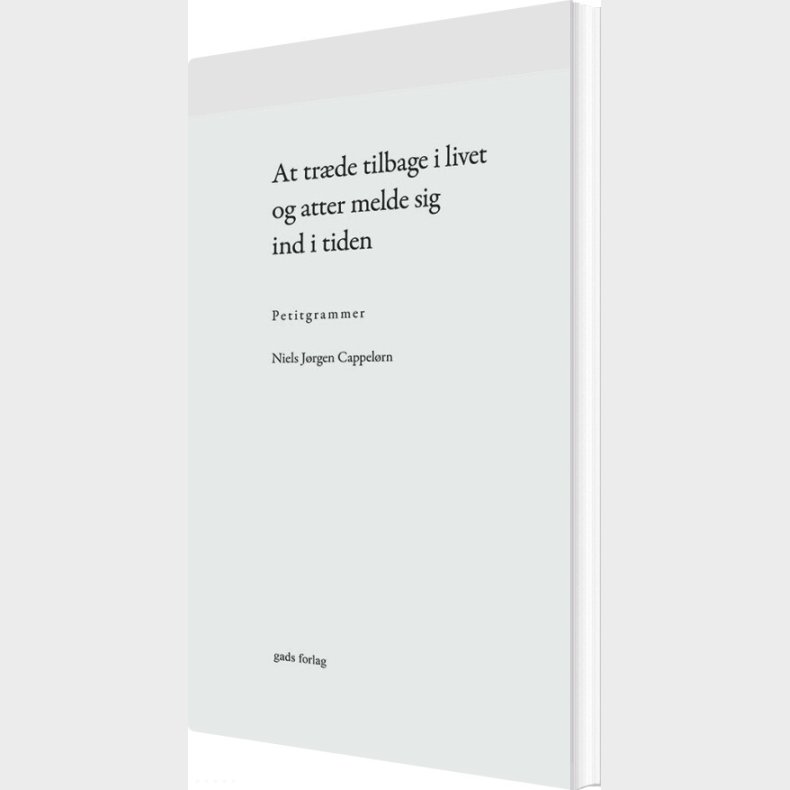 At Tr�de Tilbage I Livet Og Atter Melde Sig Ind I Tiden - Niels J�rgen Cappel�rn - Bog