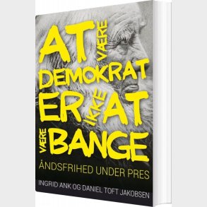 At V�re Demokrat Er Ikke At V�re Bange - Ingrid Ank - Bog