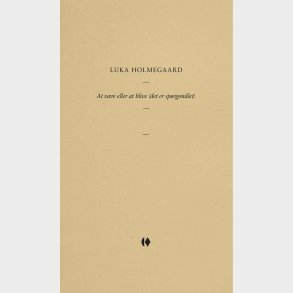 At V�re Eller At Blive - Det Er Sp�rgsm�let - Luka Holmegaard - Bog