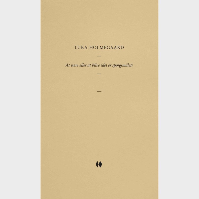 At V�re Eller At Blive - Det Er Sp�rgsm�let - Luka Holmegaard - Bog