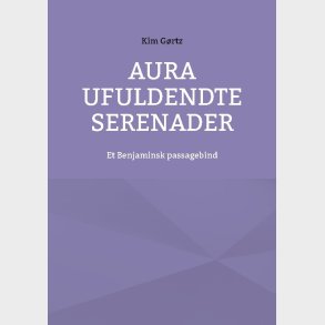 Aura Ufuldendte Serenader - Kim G�rtz - Bog