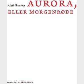 Aurora, Eller Morgenr�de - Aksel Haaning - Bog