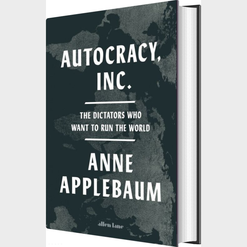 Autocracy, Inc: The Dictators Who Want To Run The World - Anne Applebaum - English Book