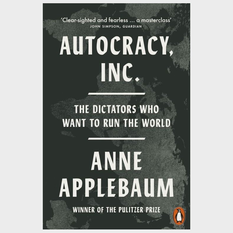 Autocracy, Inc: The Dictators Who Want To Run The World - Anne Applebaum - English Book
