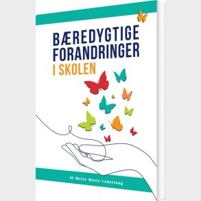 B�redygtige Forandringer I Skolen - Mette Marie Ledertoug - Bog