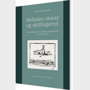 Ballader, Sk�mt Og Skillingstryk - Kirsten Sass Bak - Bog