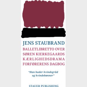 Balletlibretto Over S�ren Kierkegaards K�rlighedssdrama Forf�rerens Dagbog - Jens Staubrand - Bog