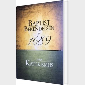 Baptistbekendelsen Af 1689 Med Katekismus - Bog