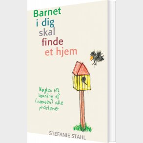 Barnet I Dig Skal Finde Et Hjem - Stefanie Stahl - Bog