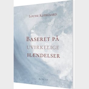 Baseret P� Uvirkelige H�ndelser - Louise Kj�rgaard - Bog
