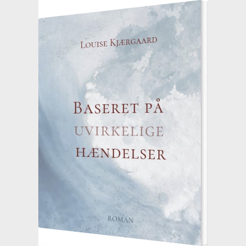 Baseret P� Uvirkelige H�ndelser - Louise Kj�rgaard - Bog