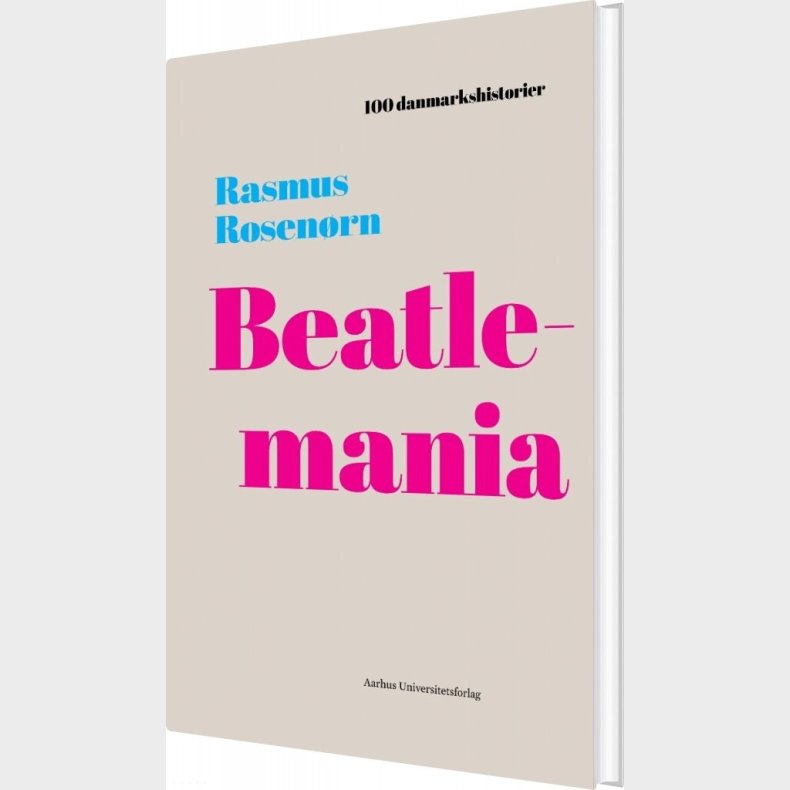 100 Danmarkshistorier - Beatlemania - Rasmus Rosenrn - Bog