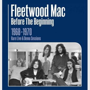 Fleetwood Mac - Before The Beginning 1968-1970  - Rare Live & Demo Sessions - CD
