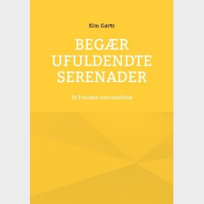 Beg�r Ufuldendte Serenader - Kim G�rtz - Bog