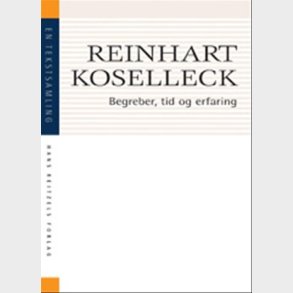 Begreber, Tid Og Erfaring - Reinhardt Koselleck - Bog