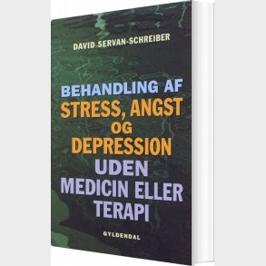 Behandling Af Stress, Angst Og Depression Uden Medicin Eller Terapi - David Servan-schreiber - Bog