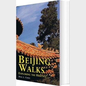Beijing Walks: Exploring The Heritage - Don J. Cohn - English Book