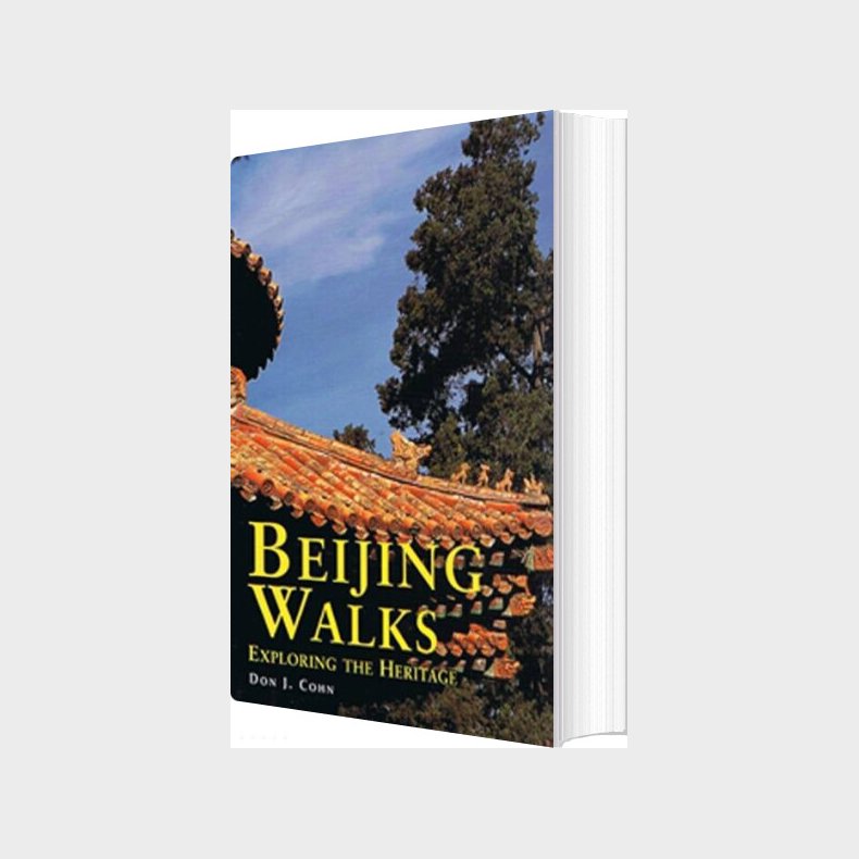 Beijing Walks: Exploring The Heritage - Don J. Cohn - English Book