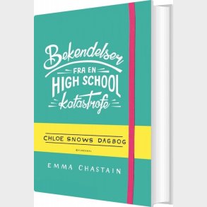 Bekendelser Fra En High School-katastrofe - Chloe Snows Dagbog - Emma Chastain - Bog
