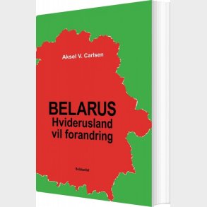 Belarus - Hviderusland Vil Forandring - Aksel V. Carlsen - Bog