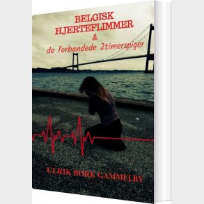 Belgisk Hjerteflimmer & De Forbandede 2-timerspiger - Ulrik Bork Gammelby - Bog