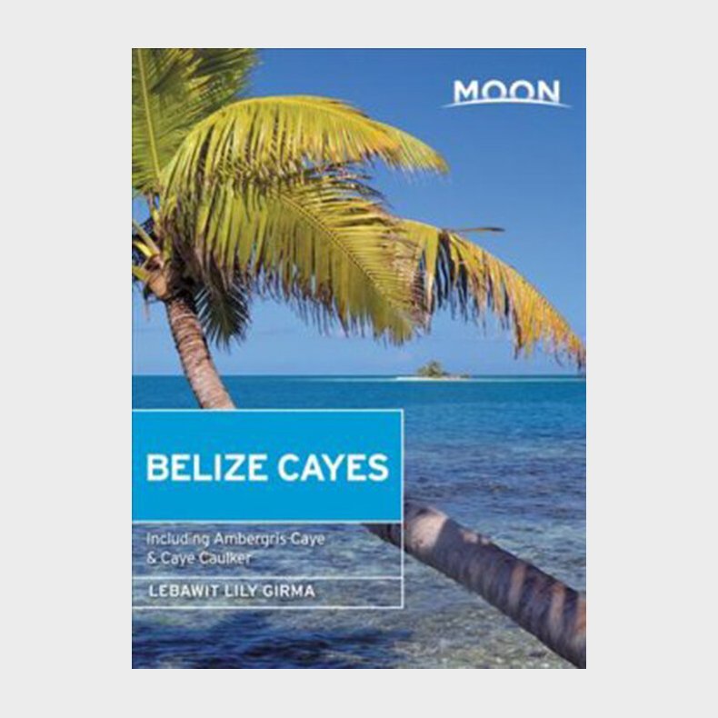 Belize Cayes: Including Ambergris Caye & Caye Caulker - Lebawit Lily Girma - English Book