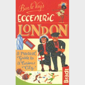 Bradt - Ben Le Vay�s Eccentric London - Benedict Le Vay - English Book