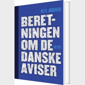 Beretningen Om De Danske Aviser 1992-2021 (bd. 1-2) - Ole C. J�rgensen - Bog