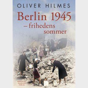 Berlin - Frihedens Sommer - Oliver Hilmes - Bog