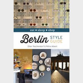 Berlin Style Guide: Eat, Sleep, Shop - Ellen Teschendorf - English Book