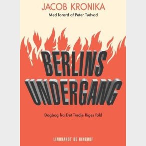 Berlins Undergang. Dagbog Fra Det Tredje Riges Fald - Jacob Kronika - Bog