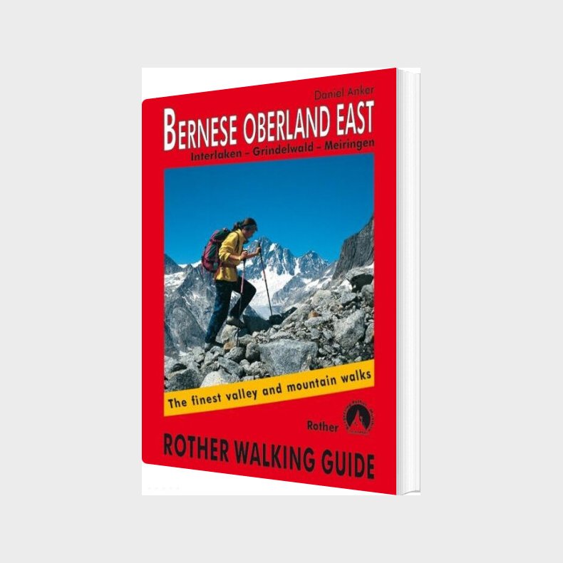 Bernese Oberland East: Interlaken, Grindelwald, Meiringen - Rother Walking Guide - Daniel Anker - English Book