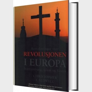 Betraktninger Over Revolusjonen I Europa - Christopher Caldwell - Bog