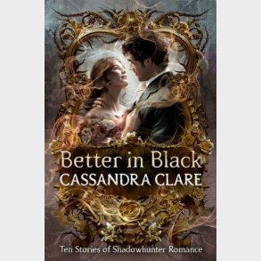 Better In Black: Ten Stories Of Shadowhunter Romance - Cassandra Clare - English Book
