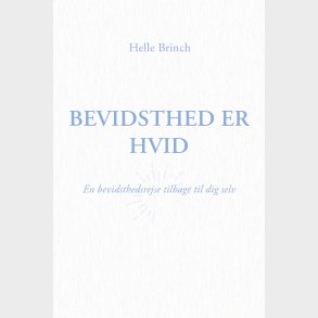 Bevidsthed Er Hvid - Helle Brinch - Bog